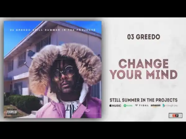 03 Greedo - Change Your Mind